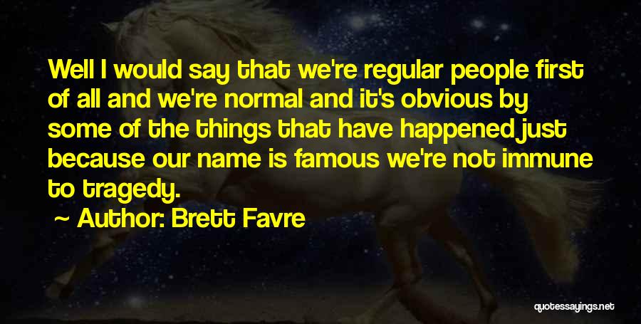 Obvious Things Quotes By Brett Favre