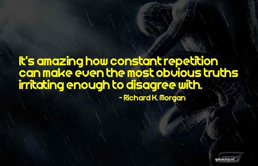 Obvious Truths Quotes By Richard K. Morgan Obvious Truths Quotes By Richard K. Morgan