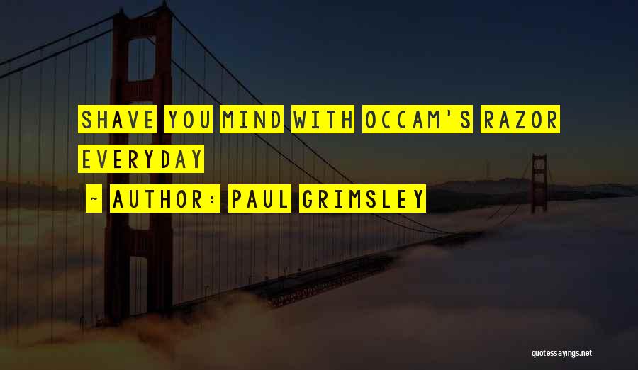 Occam's Razor Quotes By Paul Grimsley