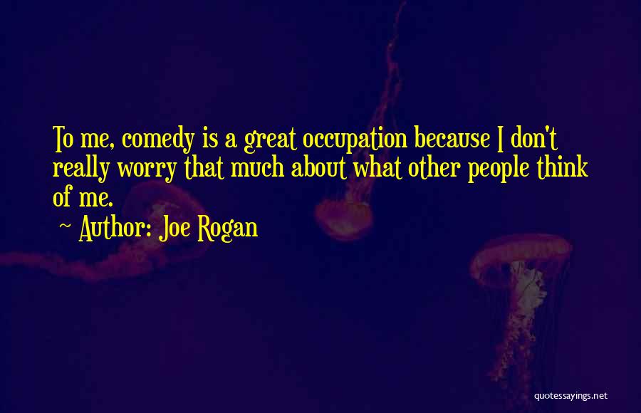 Occupation Quotes By Joe Rogan
