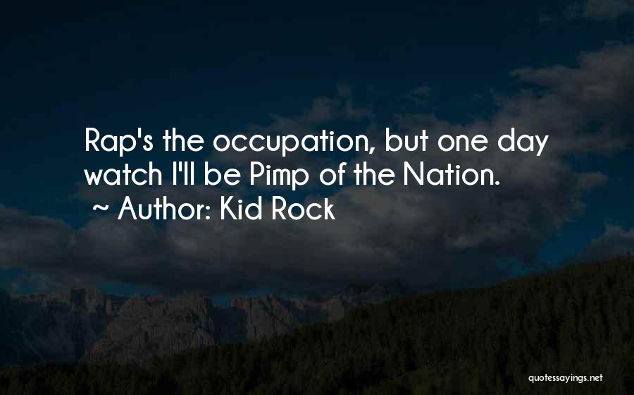 Occupation Quotes By Kid Rock