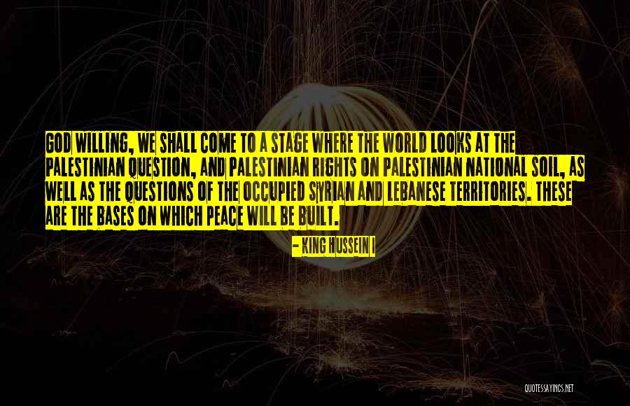 Occupied Territories Quotes By King Hussein I Occupied Territories Quotes By King Hussein I