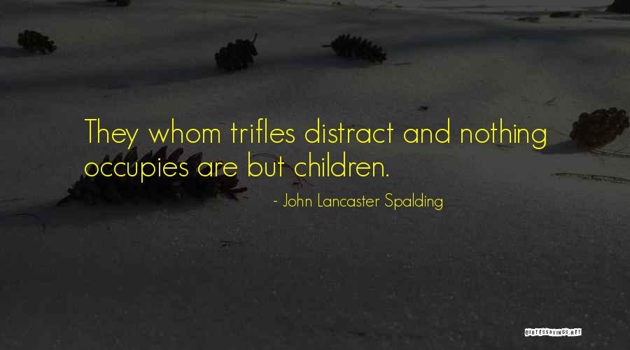 Occupies Quotes By John Lancaster Spalding Occupies Quotes By John Lancaster Spalding