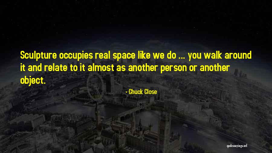 Occupies Space Quotes By Chuck Close Occupies Space Quotes By Chuck Close