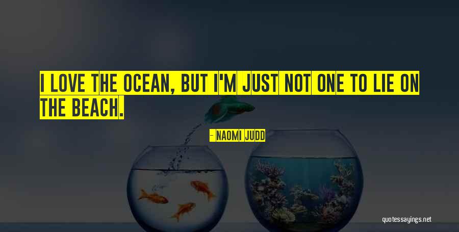 Ocean Beach Love Quotes By Naomi Judd Ocean Beach Love Quotes By Naomi Judd