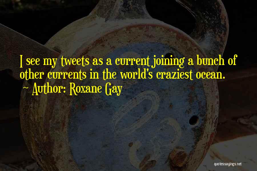 Ocean Current Quotes By Roxane Gay