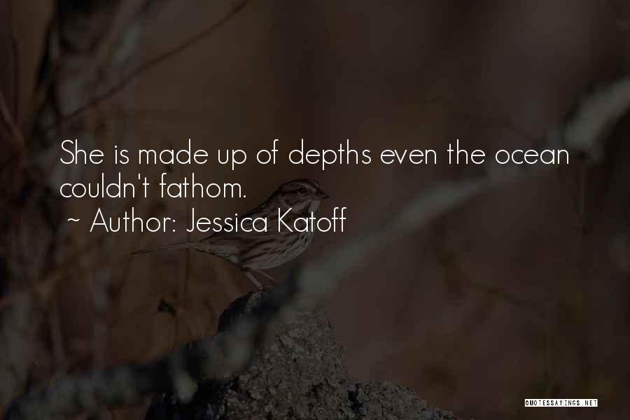 Ocean Depths Quotes By Jessica Katoff