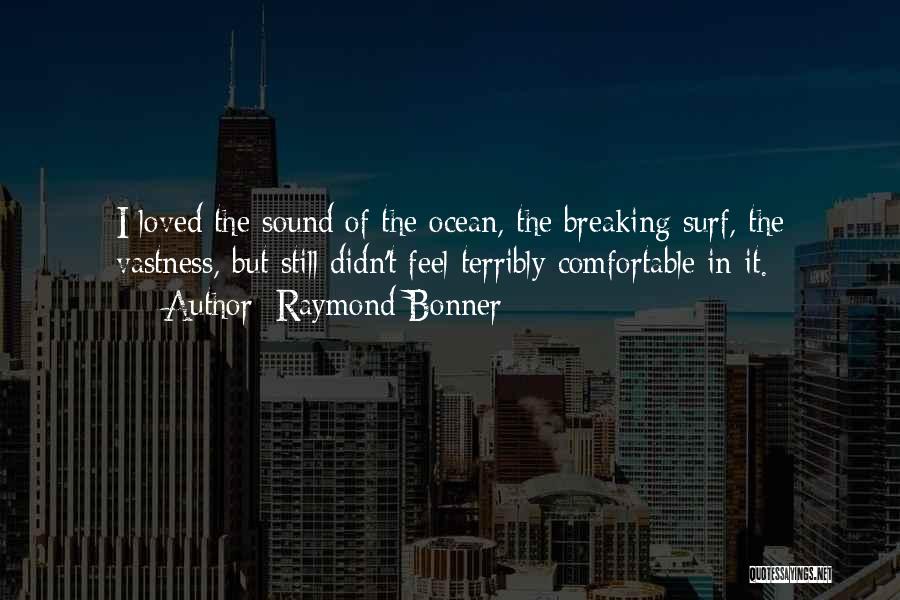 Ocean Sound Quotes By Raymond Bonner