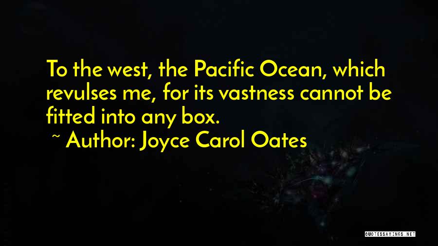 Ocean Vastness Quotes By Joyce Carol Oates