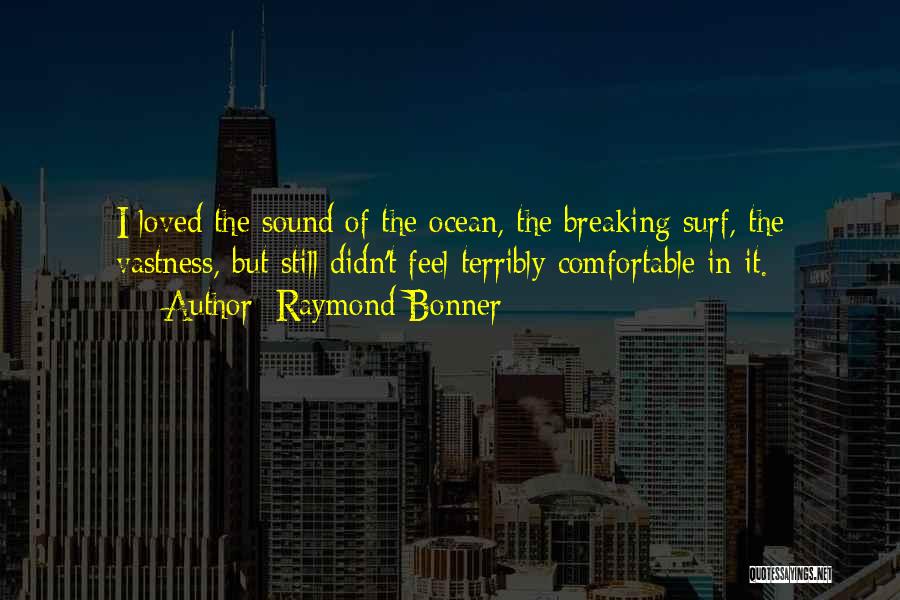 Ocean Vastness Quotes By Raymond Bonner