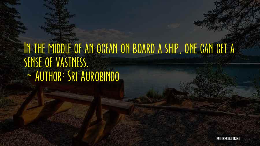 Ocean Vastness Quotes By Sri Aurobindo