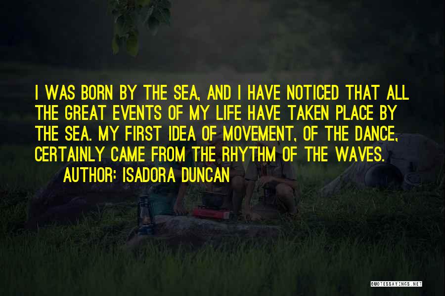 Ocean Waves And Life Quotes By Isadora Duncan