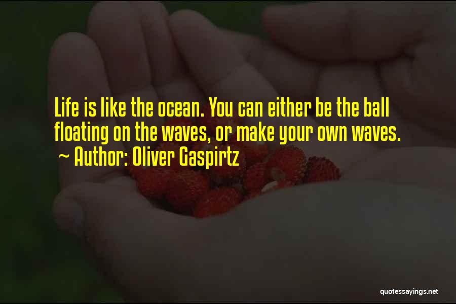 Ocean Waves Life Quotes By Oliver Gaspirtz