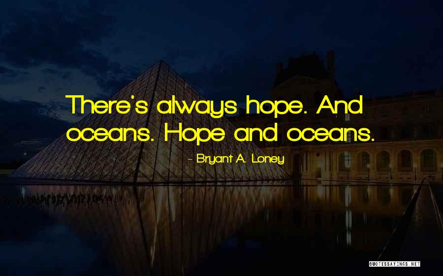 Oceans Quotes By Bryant A. Loney