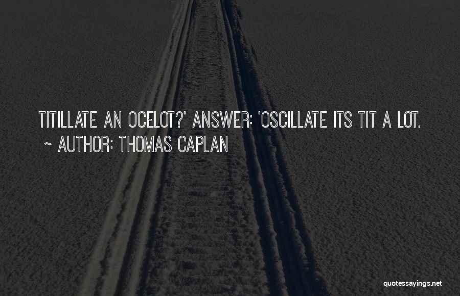 Ocelot Quotes By Thomas Caplan