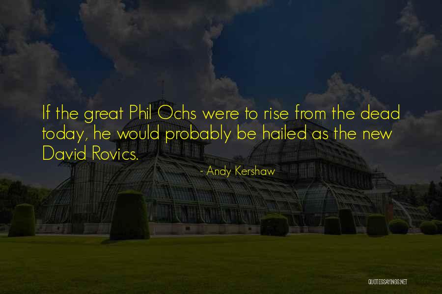 Ochs Quotes By Andy Kershaw Ochs Quotes By Andy Kershaw