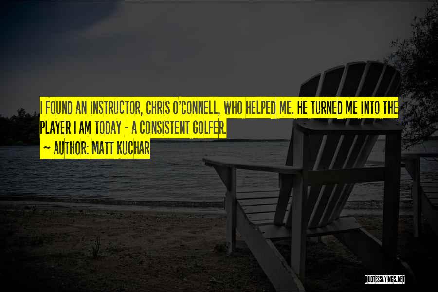 O'connell Quotes By Matt Kuchar
