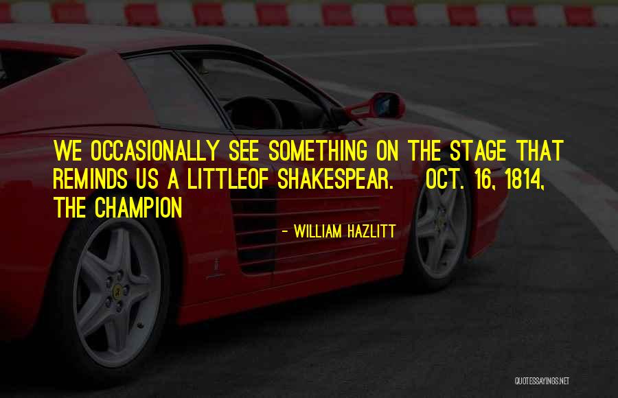 Oct 7 Quotes By William Hazlitt Oct 7 Quotes By William Hazlitt