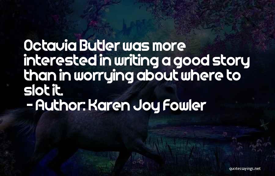 Octavia Butler Writing Quotes By Karen Joy Fowler