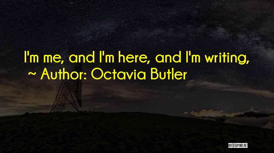 Octavia Butler Writing Quotes By Octavia Butler