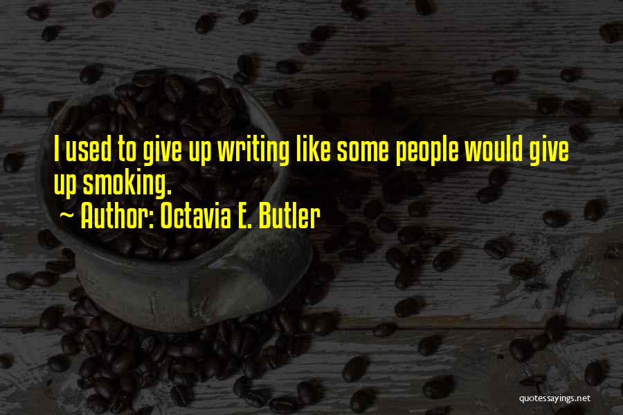 Octavia Butler Writing Quotes By Octavia E. Butler