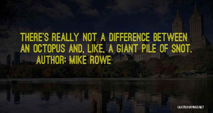 Octopus Quotes By Mike Rowe