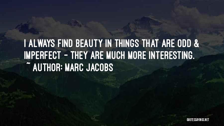 Odd Beauty Quotes By Marc Jacobs