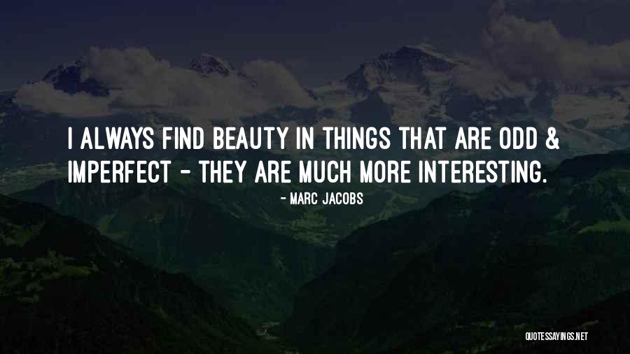 Odd Beauty Quotes By Marc Jacobs