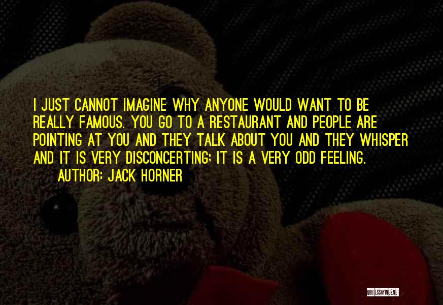 Odd Famous Quotes By Jack Horner Odd Famous Quotes By Jack Horner
