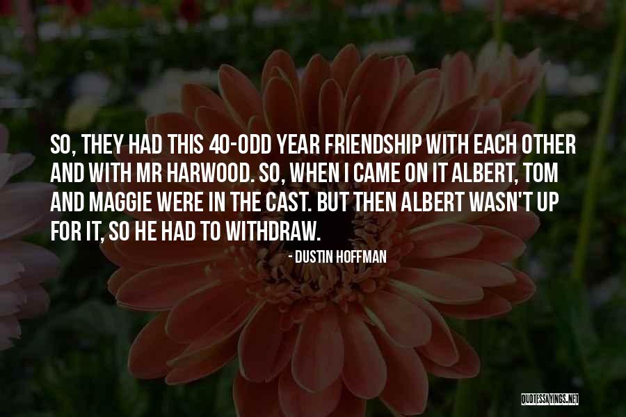 Odd Friendship Quotes By Dustin Hoffman Odd Friendship Quotes By Dustin Hoffman
