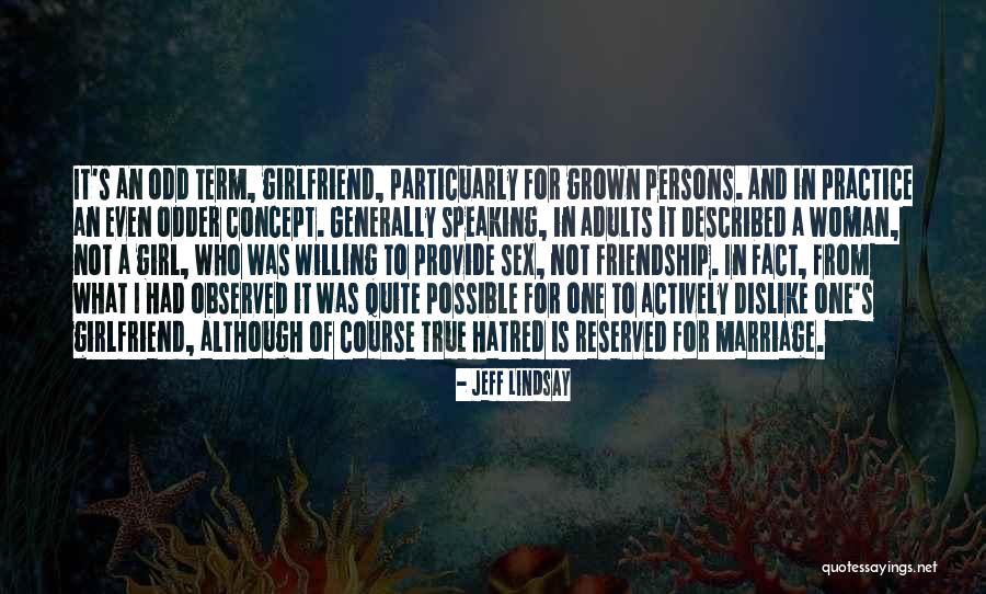 Odd Friendship Quotes By Jeff Lindsay Odd Friendship Quotes By Jeff Lindsay