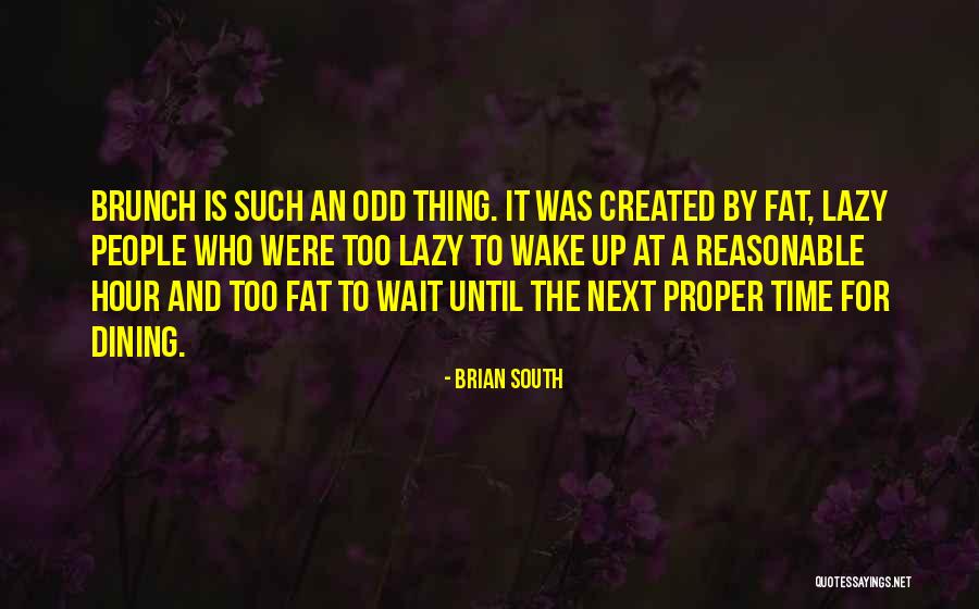 Odd Humor Quotes By Brian South Odd Humor Quotes By Brian South