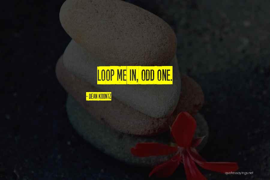 Odd One Quotes By Dean Koontz