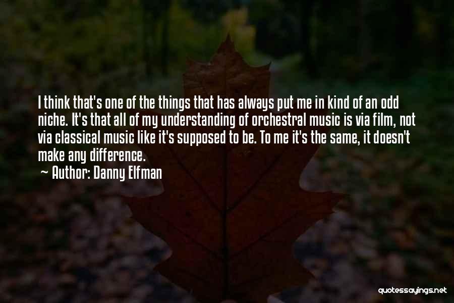 Odd Things Quotes By Danny Elfman