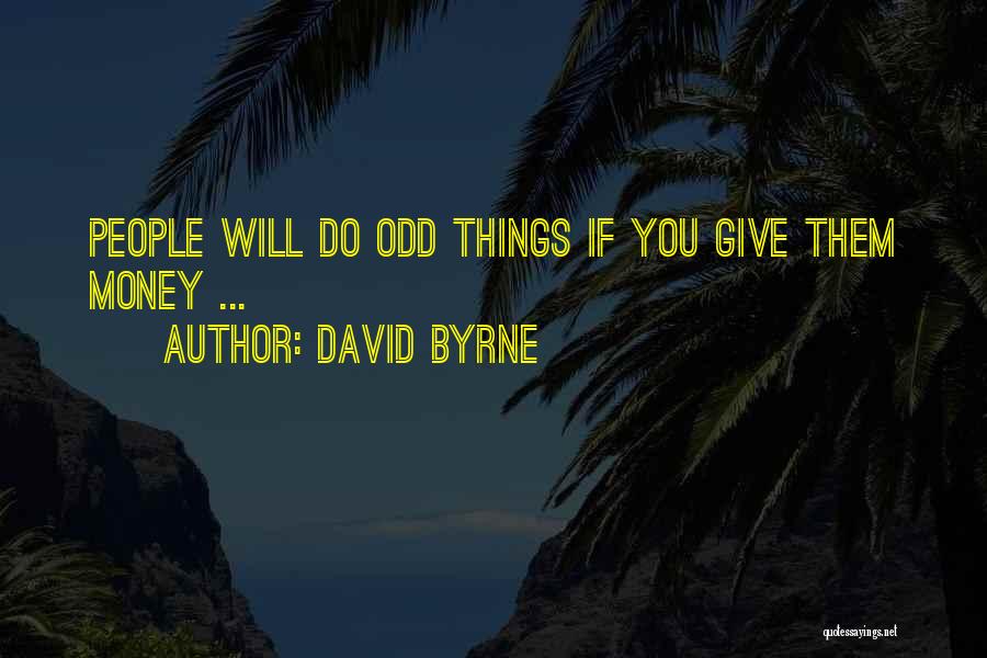 Odd Things Quotes By David Byrne