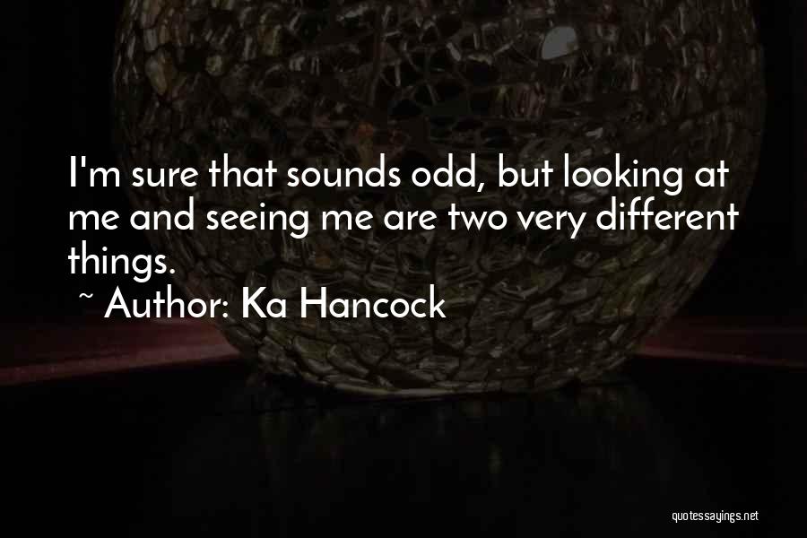 Odd Things Quotes By Ka Hancock