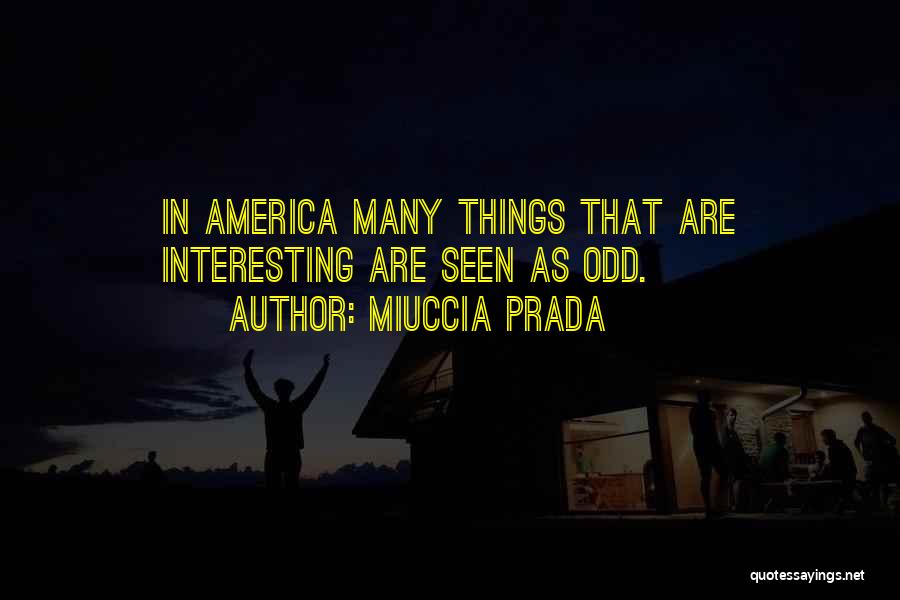 Odd Things Quotes By Miuccia Prada