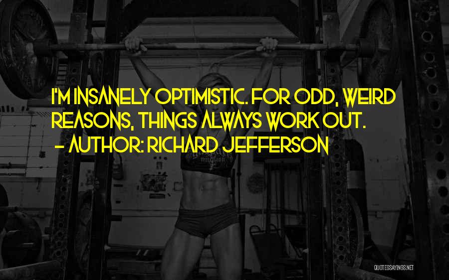 Odd Things Quotes By Richard Jefferson