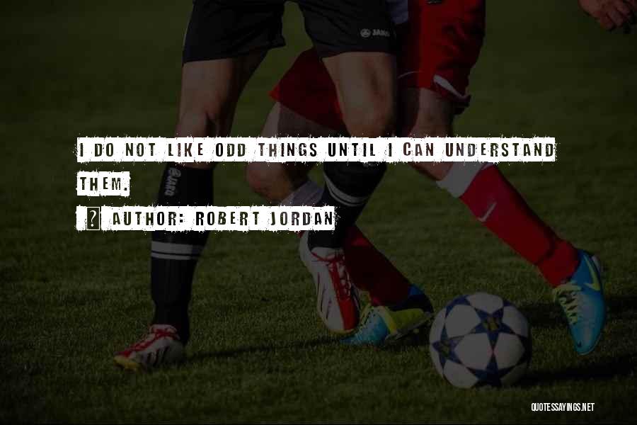 Odd Things Quotes By Robert Jordan