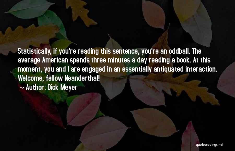 Oddball Quotes By Dick Meyer