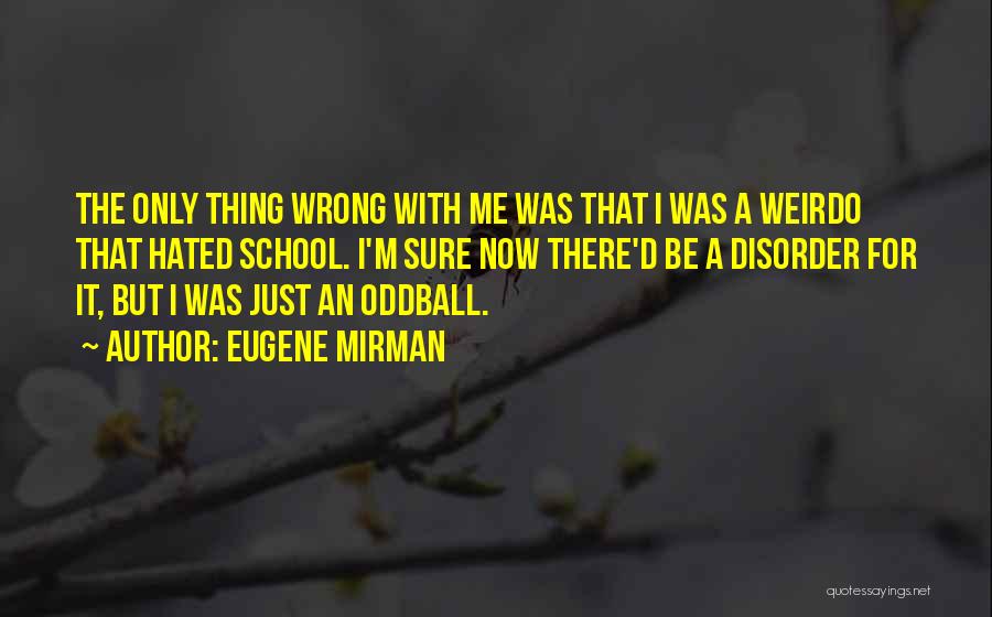 Oddball Quotes By Eugene Mirman