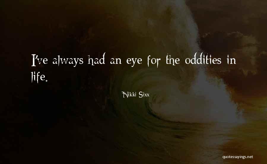 Oddities Of Life Quotes By Nikki Sixx