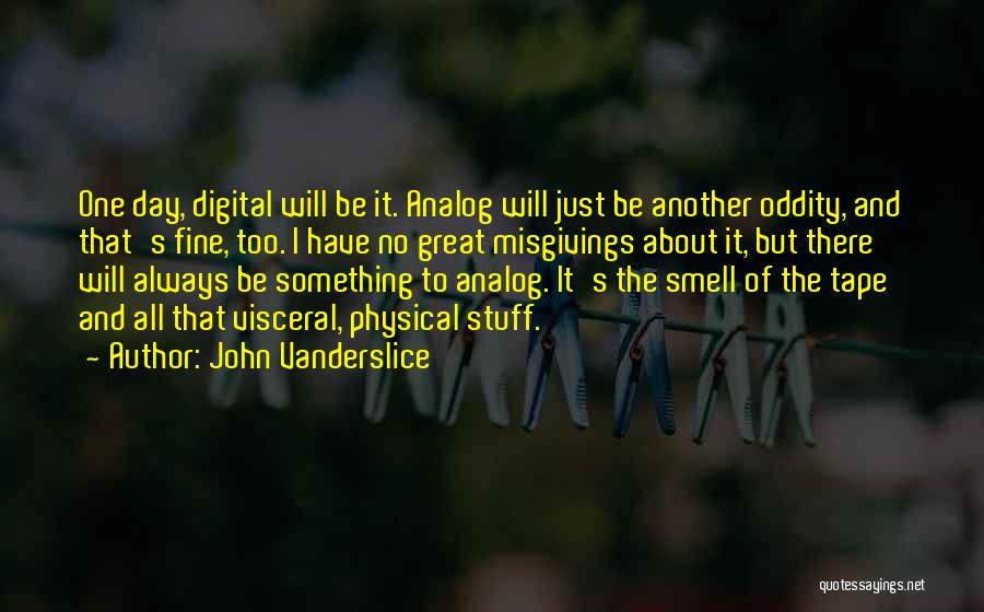 Oddity Quotes By John Vanderslice