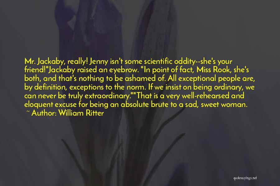 Oddity Quotes By William Ritter