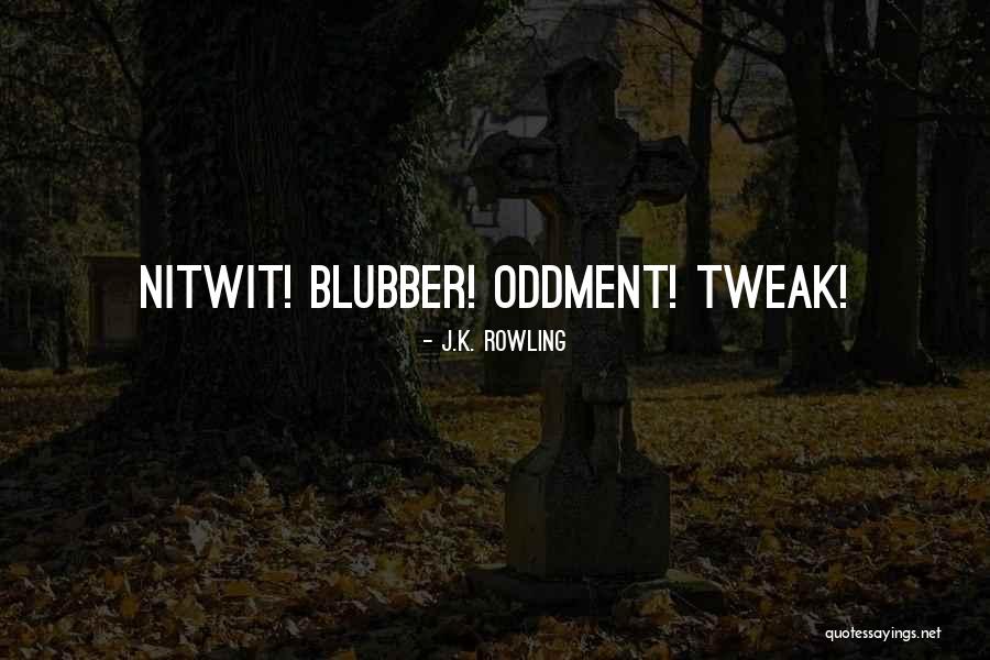 Oddment And Tweak Quotes By J.K. Rowling Oddment And Tweak Quotes By J.K. Rowling