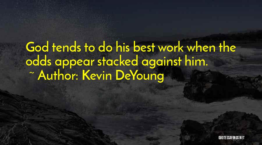 Odds Against Quotes By Kevin DeYoung