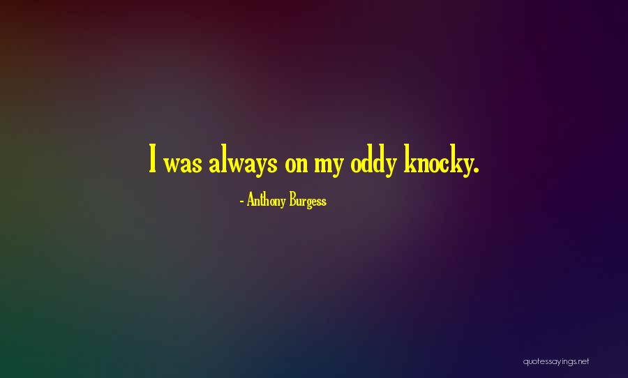 Oddy Knocky Quotes By Anthony Burgess Oddy Knocky Quotes By Anthony Burgess