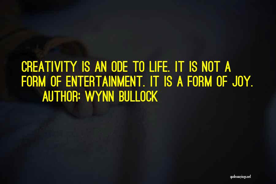 Ode To Life Quotes By Wynn Bullock
