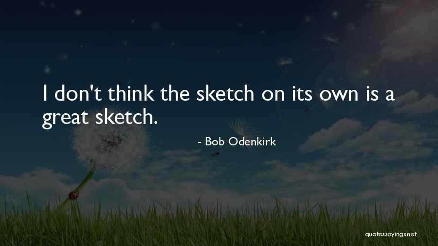 Odenkirk Bob Quotes By Bob Odenkirk Odenkirk Bob Quotes By Bob Odenkirk