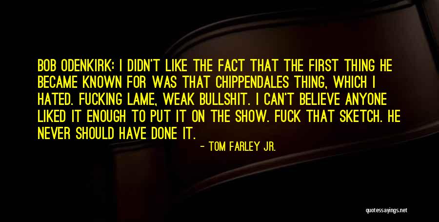 Odenkirk Bob Quotes By Tom Farley Jr. Odenkirk Bob Quotes By Tom Farley Jr.